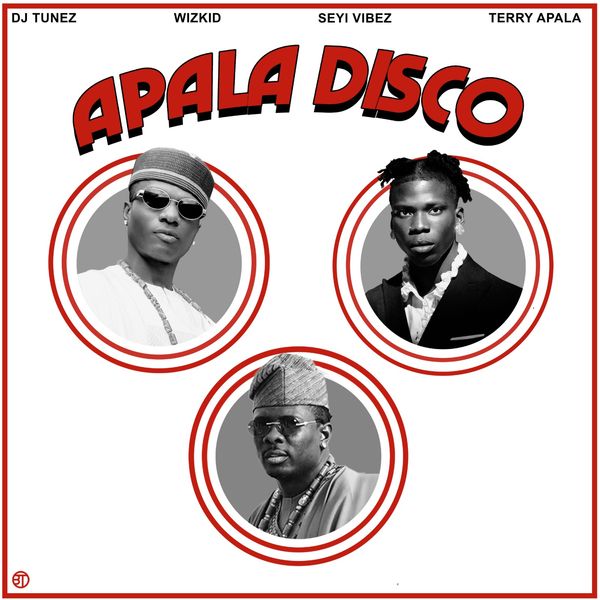 DJ Tunez - APALA DISCO (Remix) Ft. Wizkid, Seyi Vibez & Terry Apala