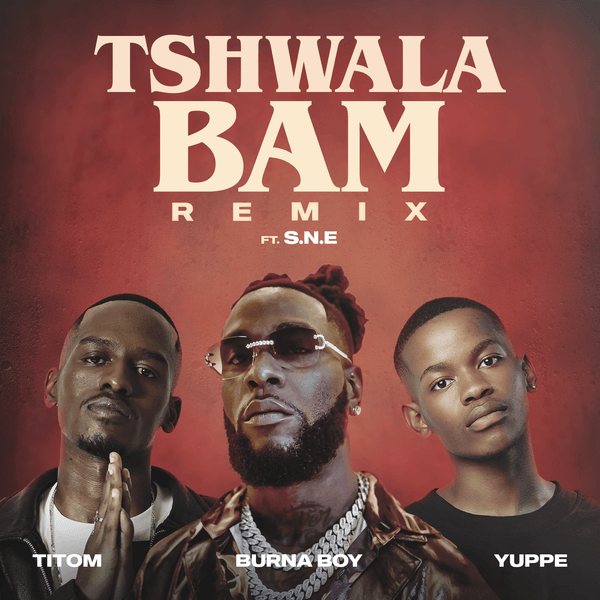 TitoM - Tshwala Bam Remix ft. Yuppe, Burna Boy ft S.N.E