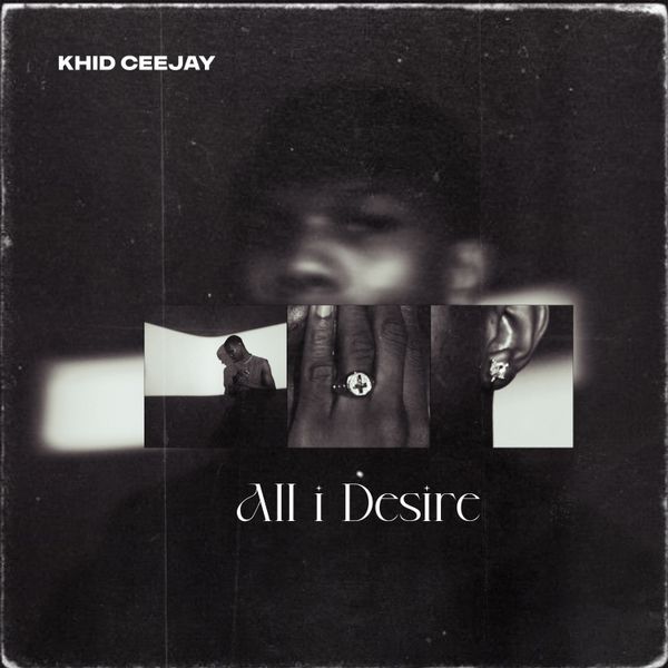 Khid Ceejay - All I Desire