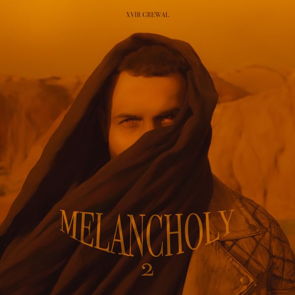 Xvir Grewal - MELANCHOLY 2