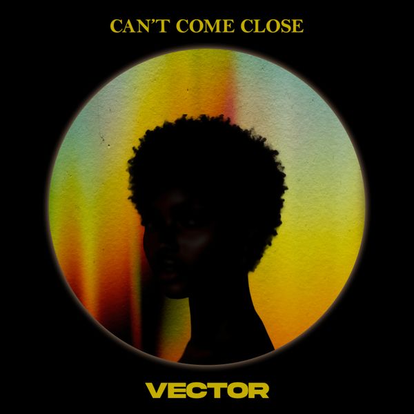 Vector - Can't Come Close