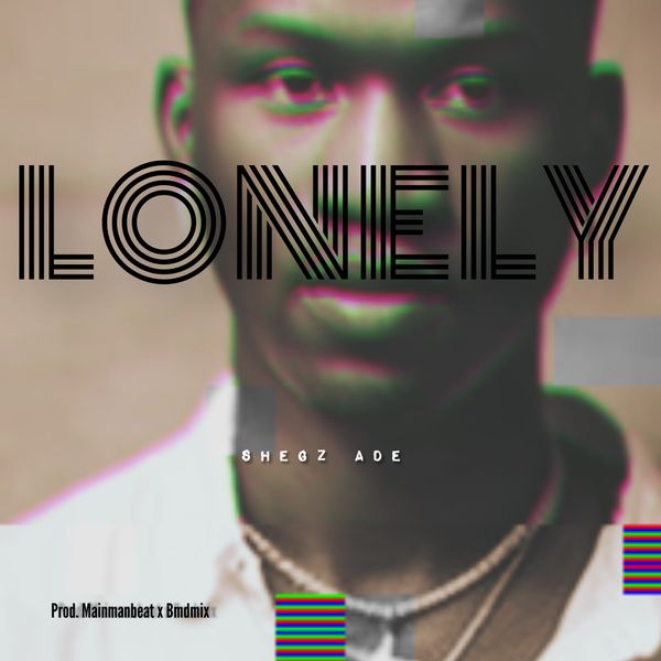 Shegz Ade - LONELY