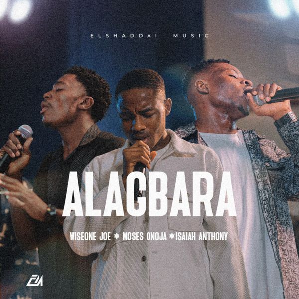 Elshaddai Music - Alagbara Ft. Moses onoja, Wiseone Joe & Isaiah Anthony