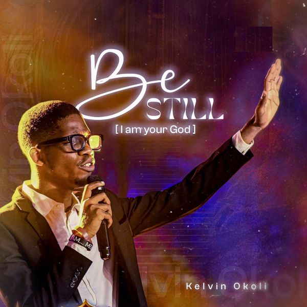 Kelvin Okoli - Be Still (I Am Your God)