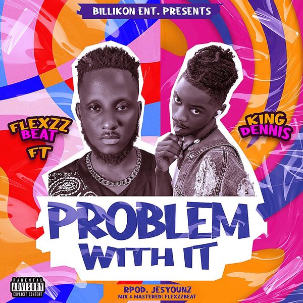 Flexzzbeat – Problem with it ft. King Dennis