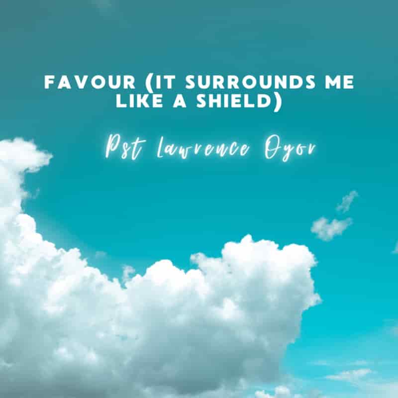 Lawrence Oyor Favour It Surrounds Me Like a Shield